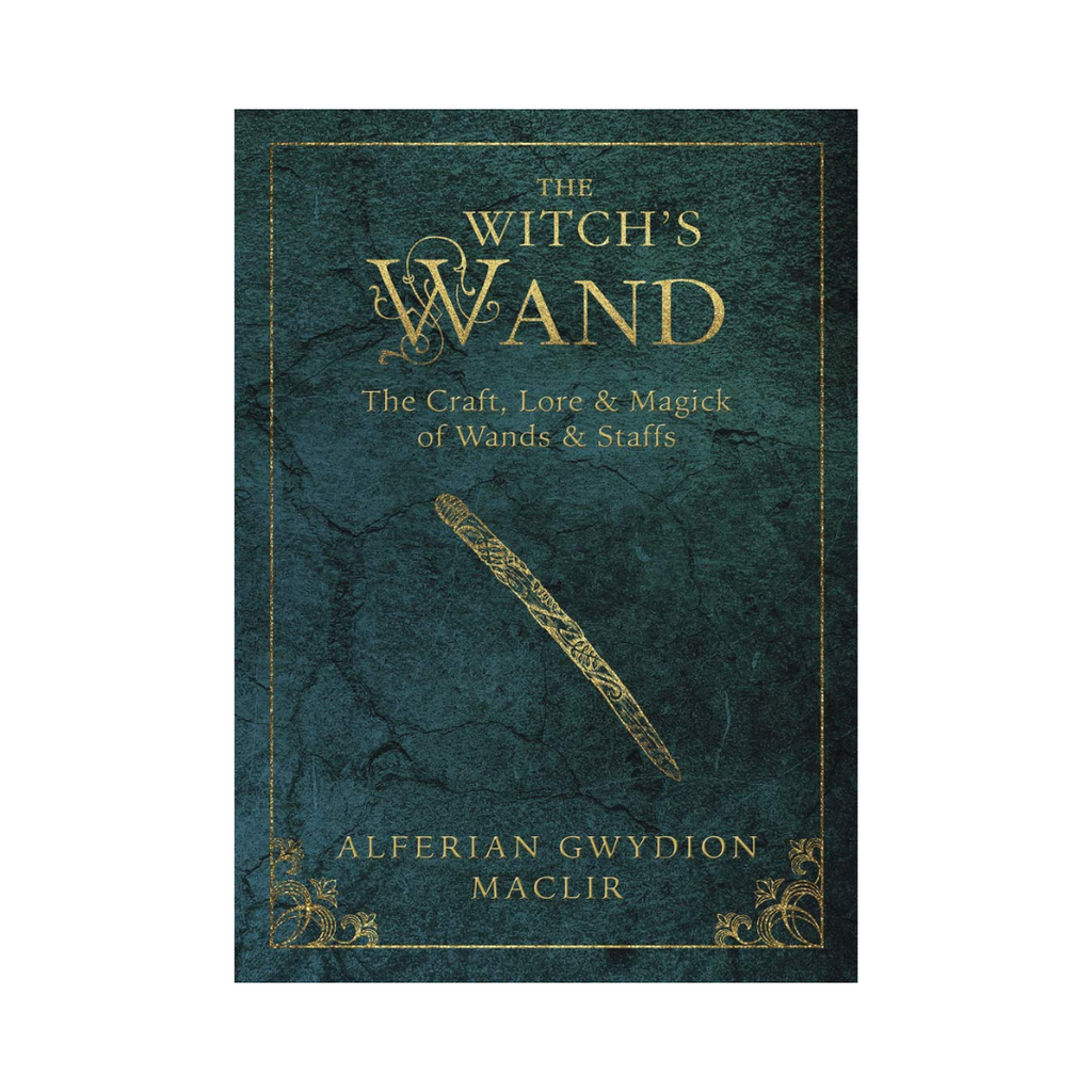 The Witch's Wand: The Craft, Lore, and Magick of Wands & Staffs | Books
