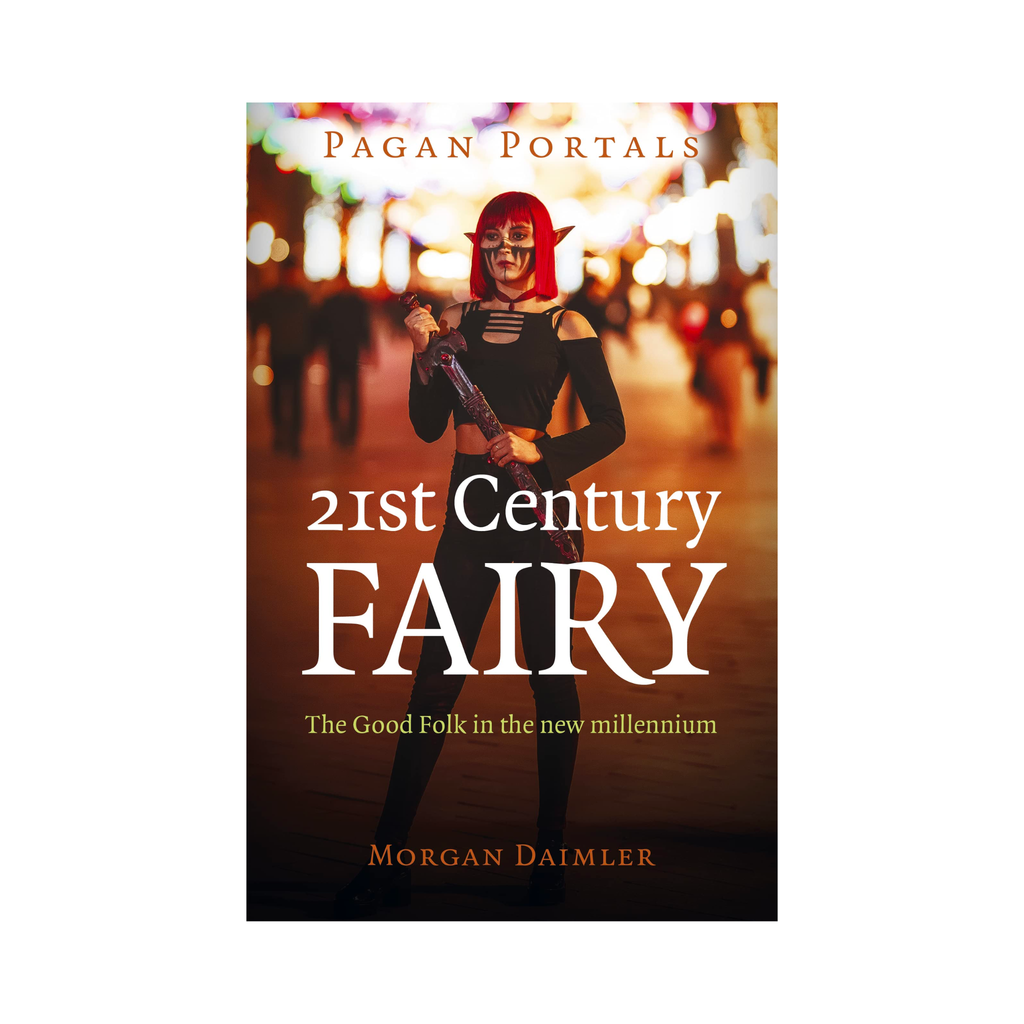 Pagan Portals: 21st Century Fairy: The Good Folk in the New Millennium