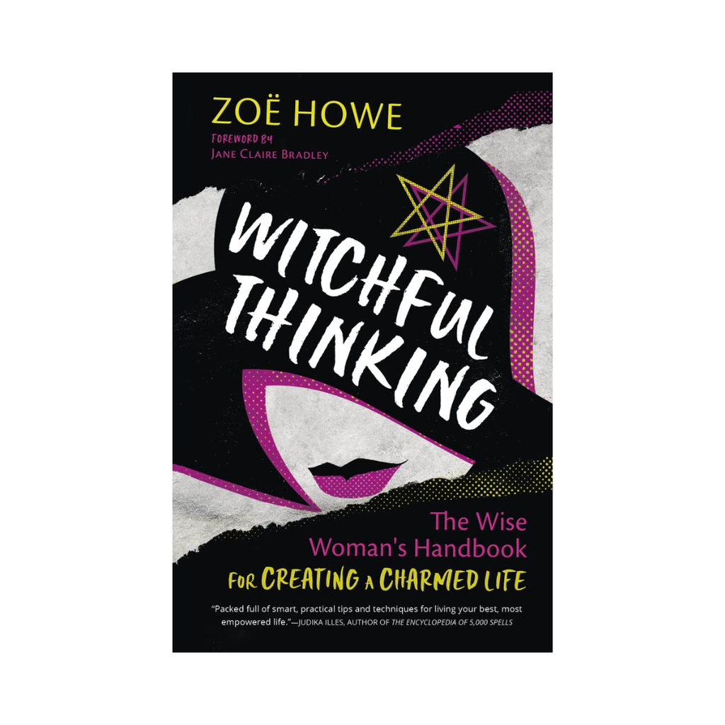 Witchful Thinking: The Wise Woman's Handbook for Creating a Charmed Life