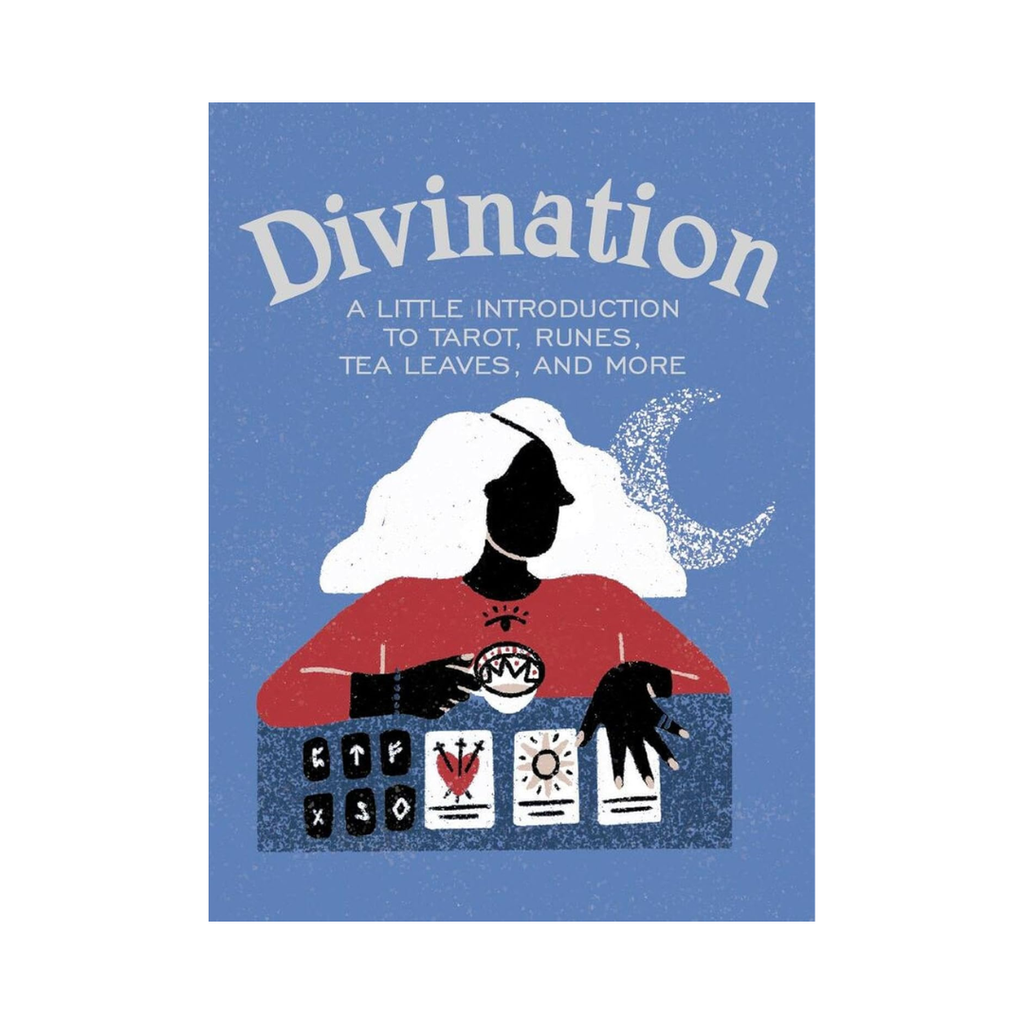 Divination: A Little Introduction to Tarot, Runes, Tea Leaves and More