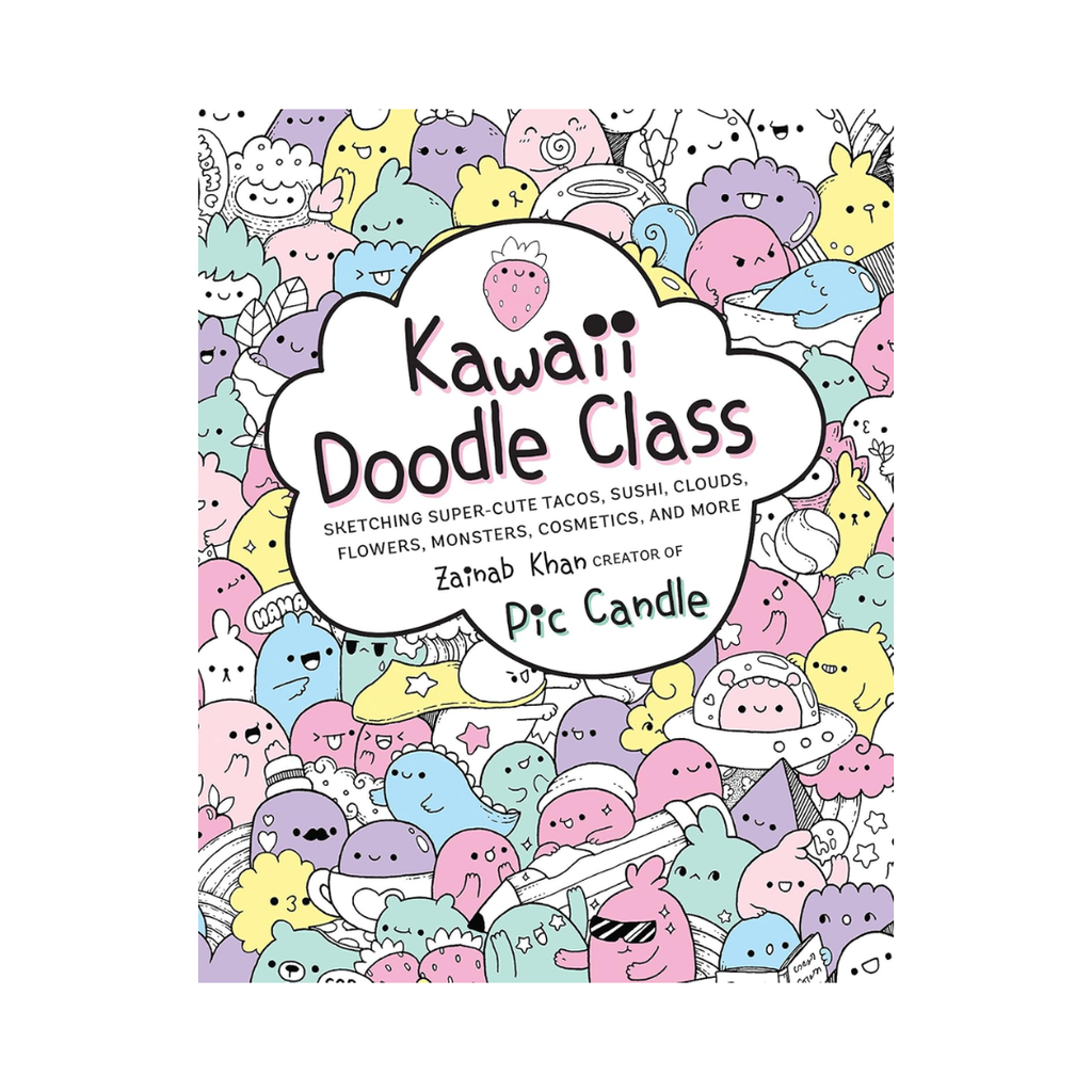 Kawaii Doodle Class: Sketching Super Cute Tacos, Sushi, Clouds, Flowers, Monsters, Cosmetics and More