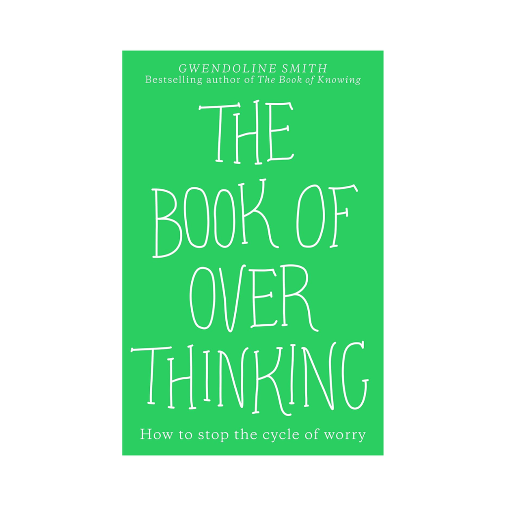 The Book of Overthinking: How to Stop the Cycle of Worry