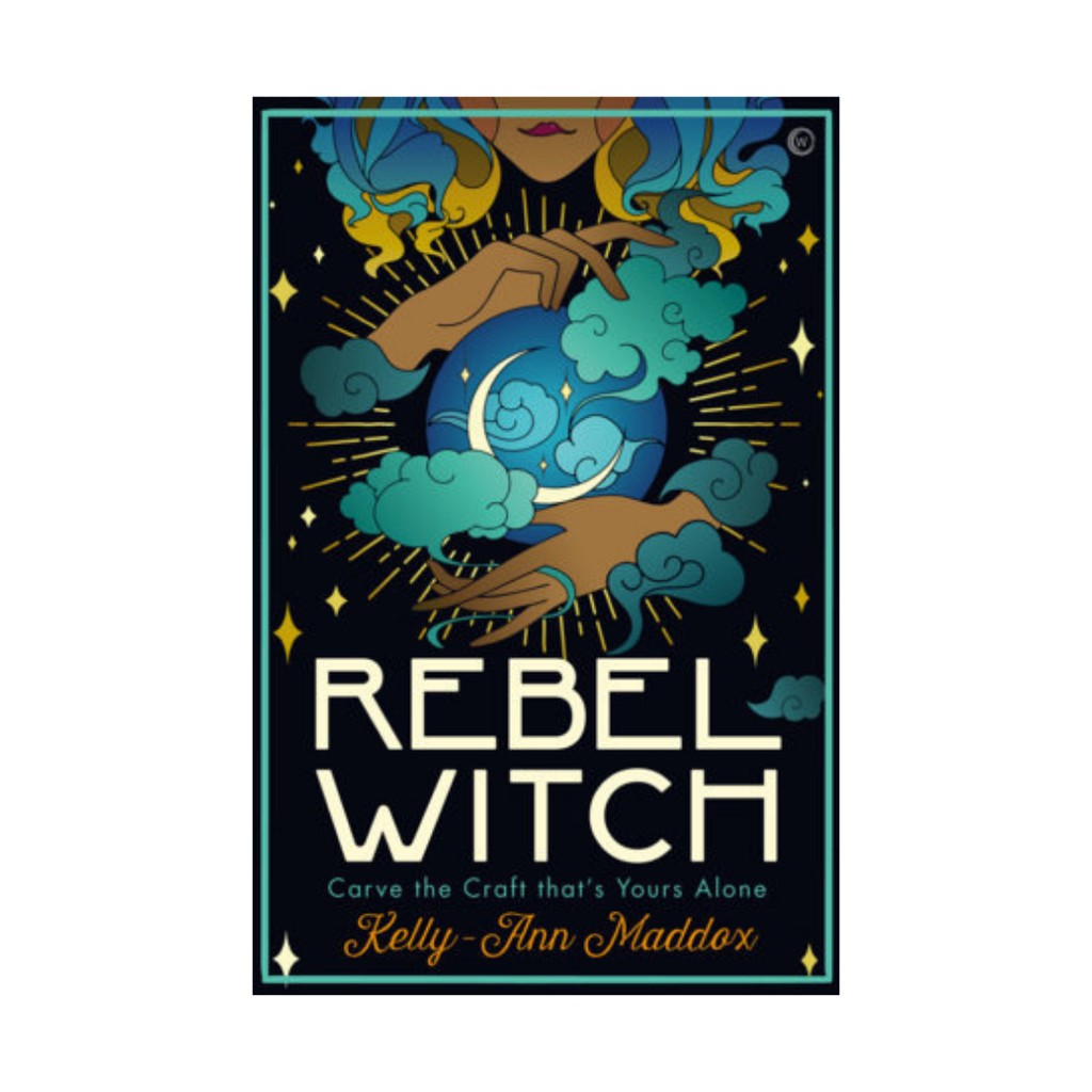 Rebel Witch: Carve the Craft That's Yours Alone by Kelly-Ann Maddox | Books