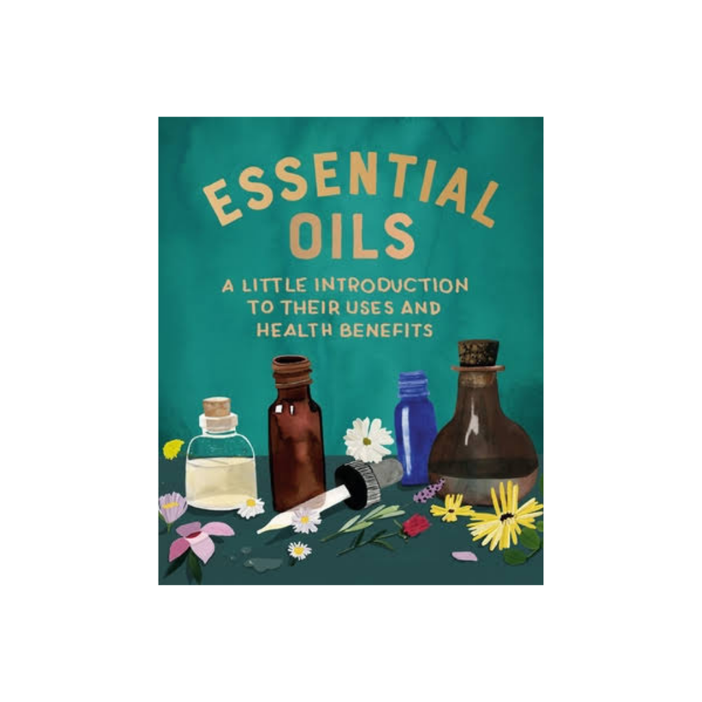 Essential Oils - A Little Introduction to Their Uses and Health Benefits | Books