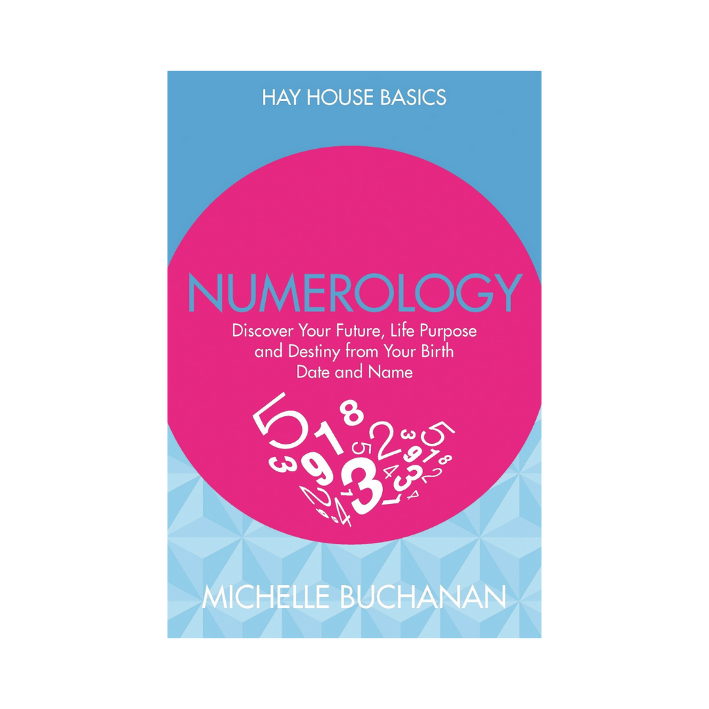 Hay House Basics // Numerology: Discover Your Future, Life Purpose and Destiny from Your Birth Date and Name by Michelle Buchanan | Books