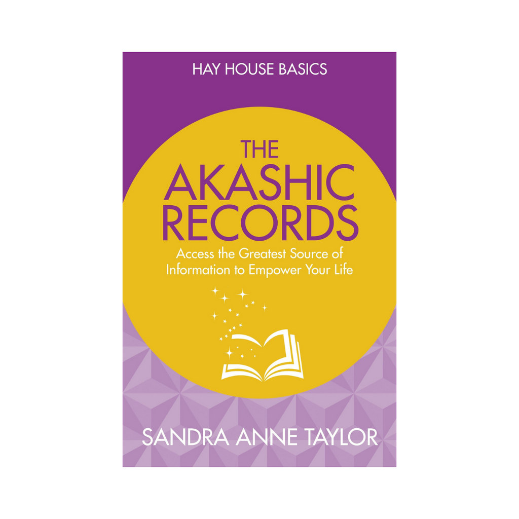 Hay House Basics // The Akashic Records: Access the Greatest Source of Information to Empower Your Life by Sandra Anne Taylor | Books