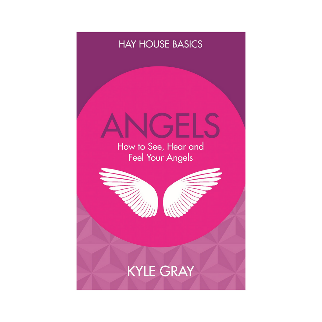 Hay House Basics // Angels: How to See, Hear and Feel Your Angels by Kyle Gray | Books
