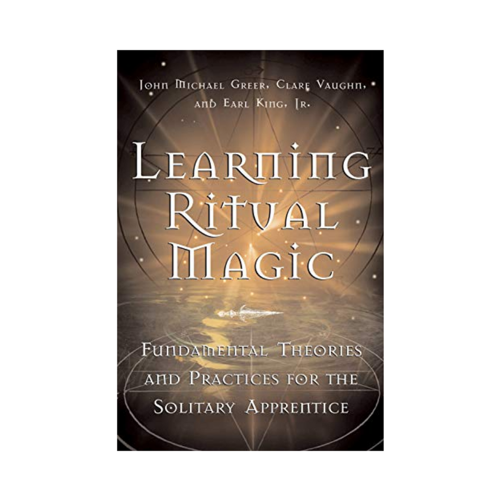 Learning Ritual Magic: Fundamental Theory and Practice for the Solitary Apprentice | Books
