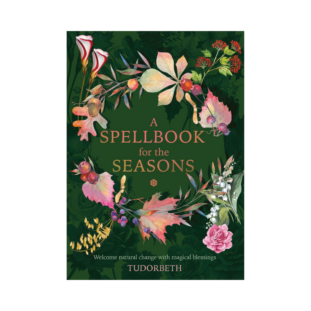 A Spellbook For The Seasons: Welcome Natural Change With Magical Blessings | Books
