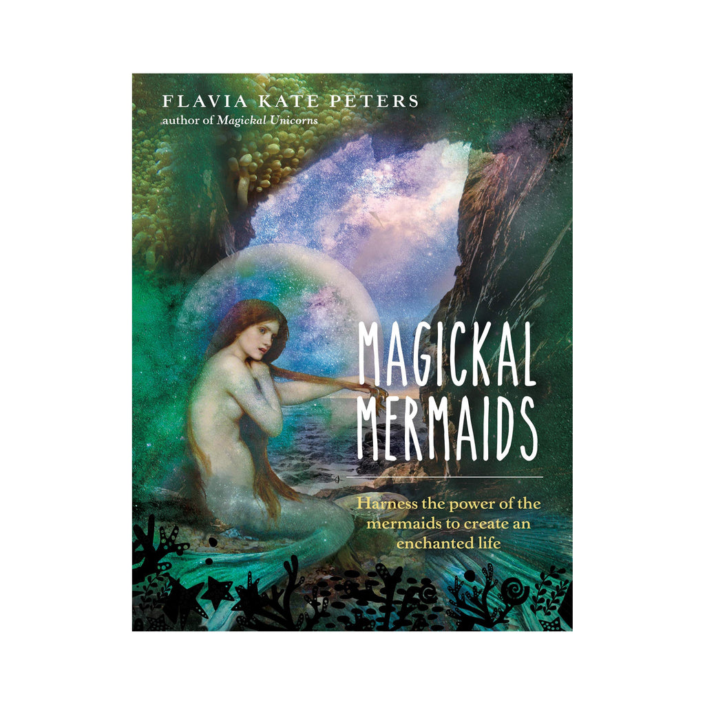 Magickal Mermaids: Harness the Power of the Mermaids // by Flavia Kate Peters | Books