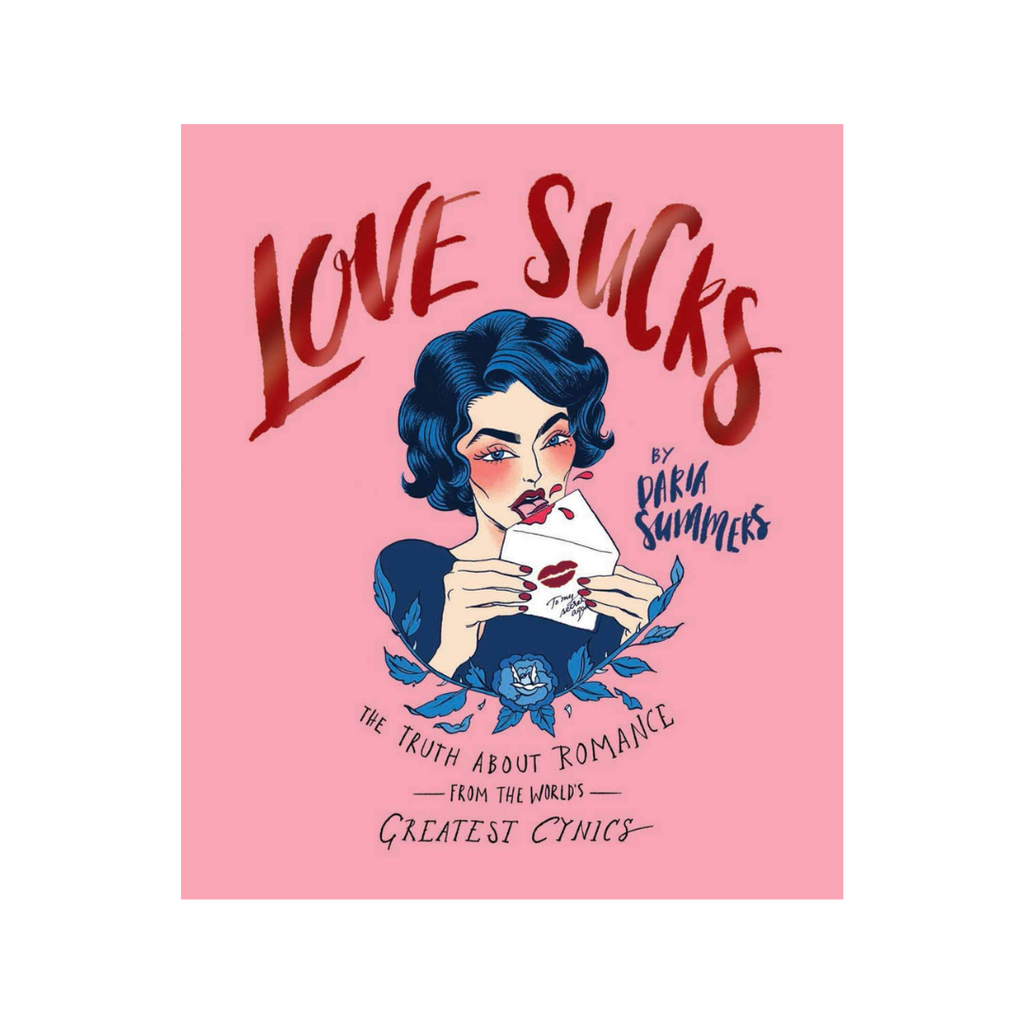 Love Sucks: The Truth about Romance from the World's Greatest Cynics // Daria Summers | Books