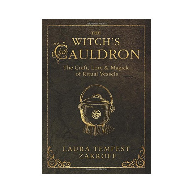 The Witch's Cauldron: The Craft, Lore & Magick of Ritual Vessels by Laura Tempest Zakroff | Books