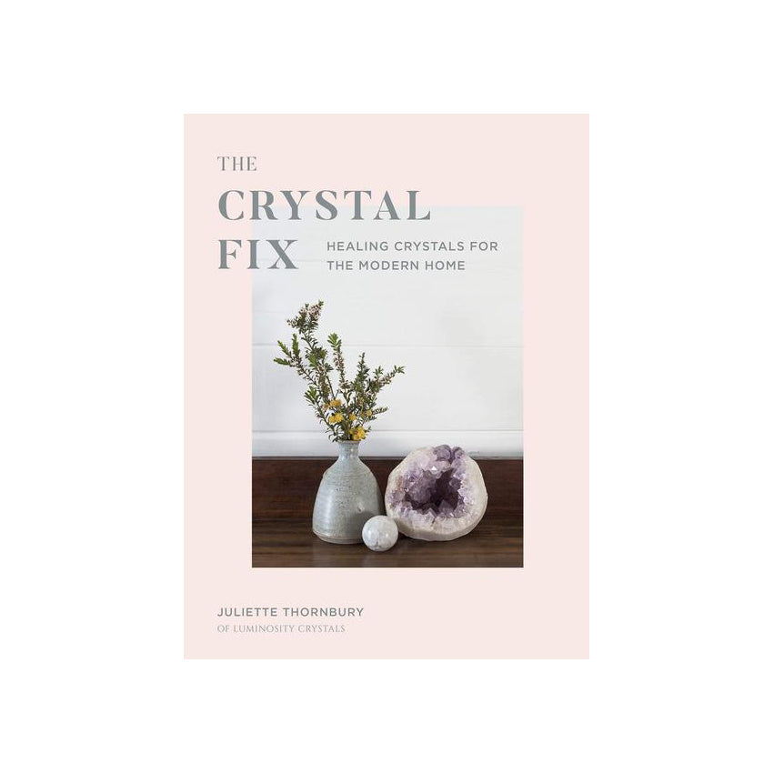 The Crystal Fix - Healing Crystals For The Modern Home | Books