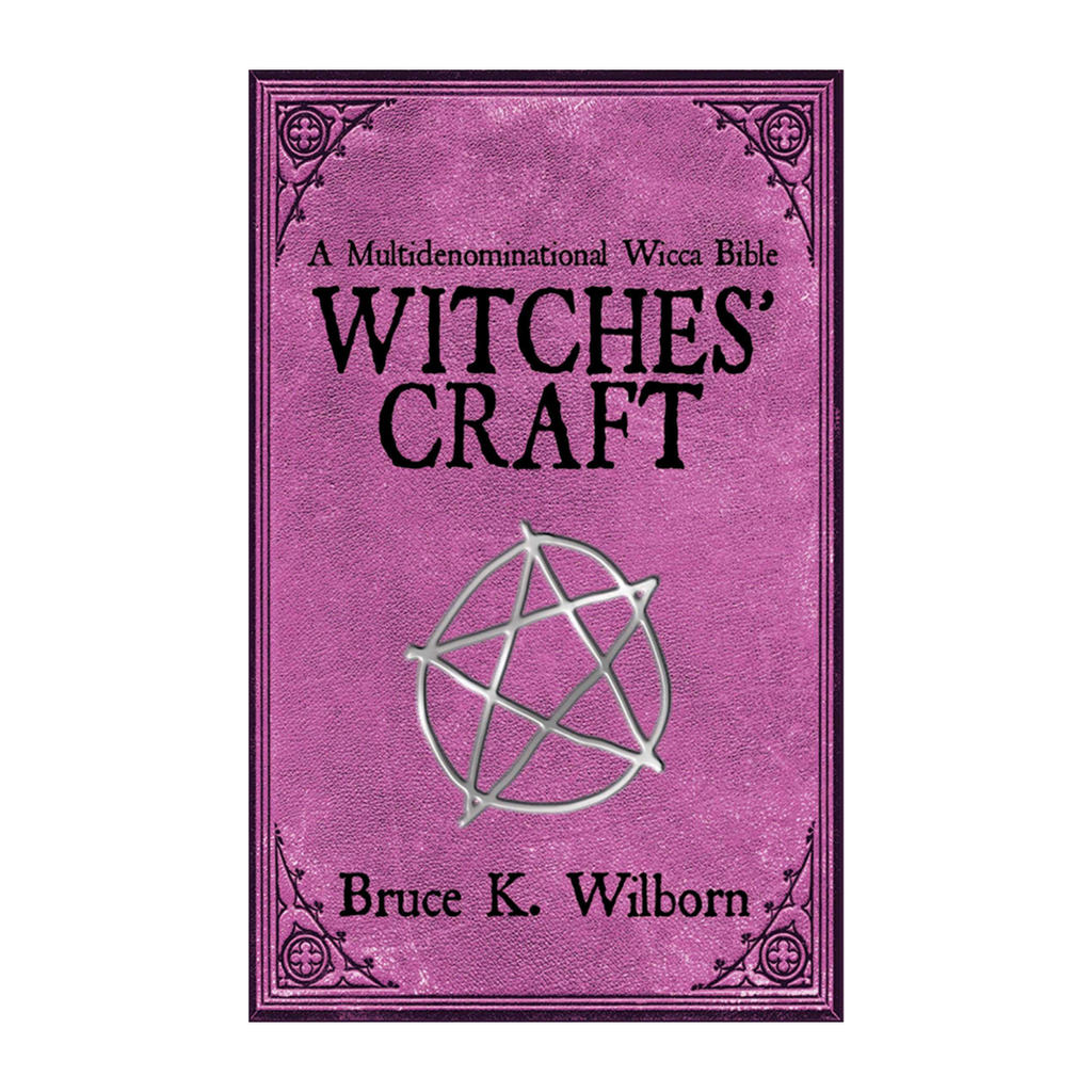 Witches' Craft: A Multidenominational Wicca Bible // Bruce K. Wilborn | Books