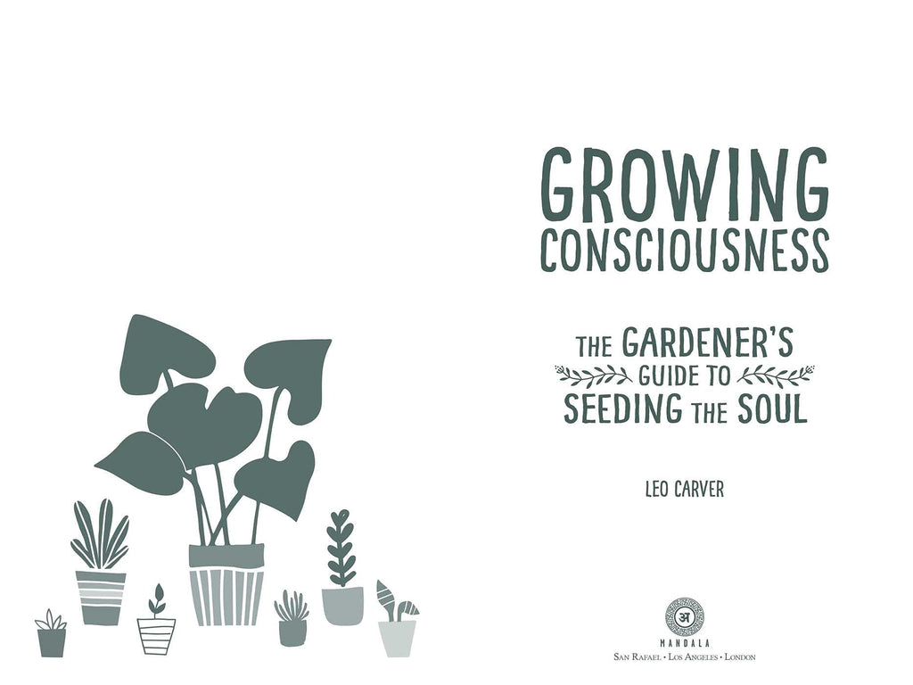 Growing Consciousness: The Gardener's Guide to Seeding the Soul