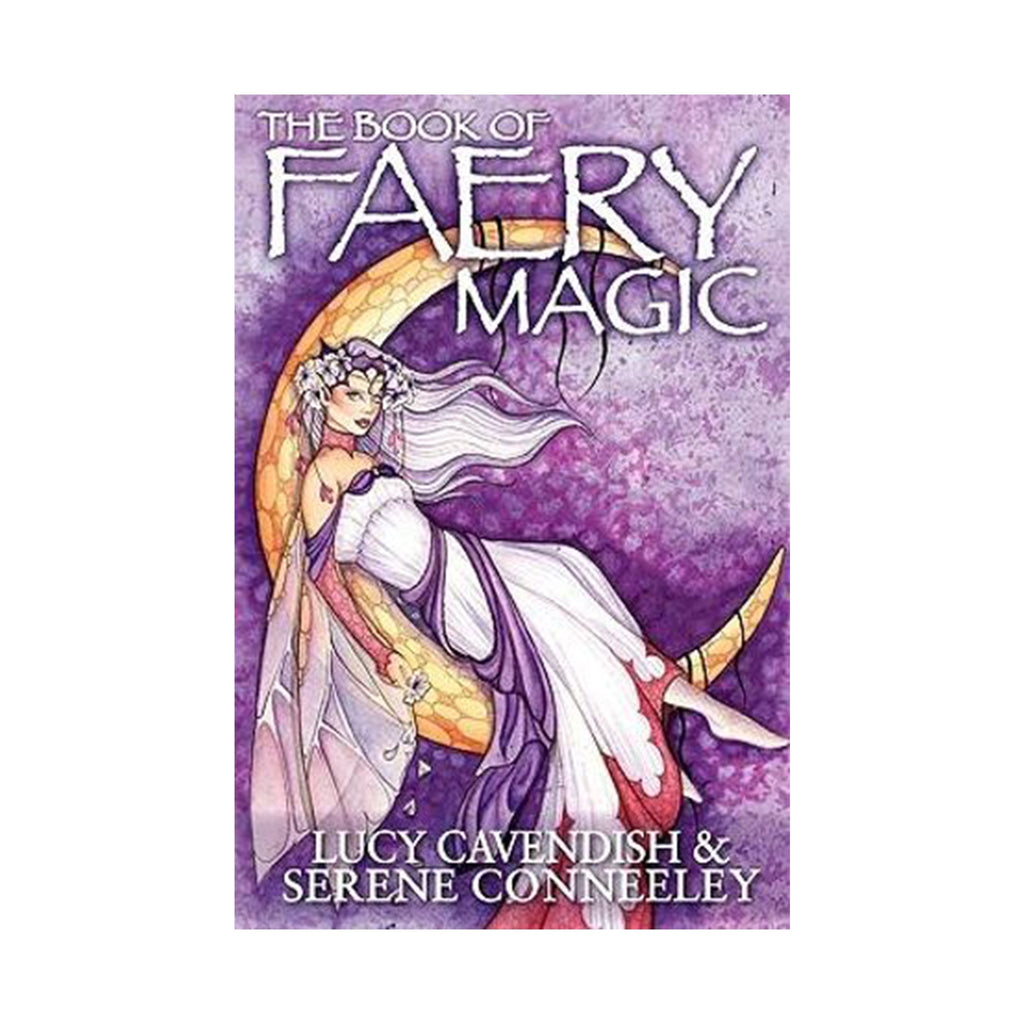The Book of Faery Magic by Lucy Cavendish & Serene Conneeley | Books
