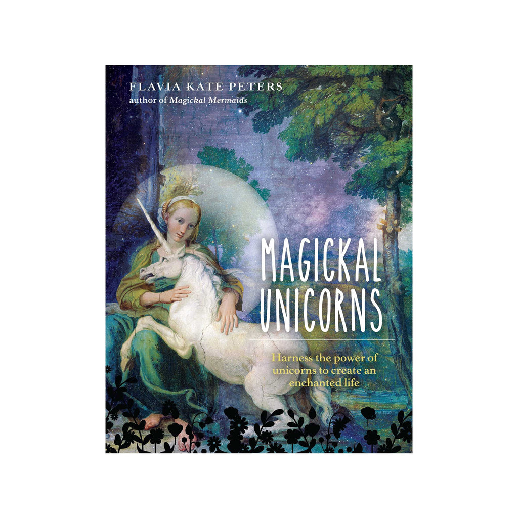 Magickal Unicorns: Harness the Power of Unicorns to create an Enchanted Life by Flavia Kate Peter | Books