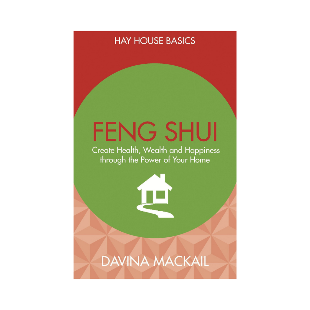 Hay House Basics // Feng Shui: Create Health, Wealth & Happiness Through the Power of Your Home by Davina Mackail | Books