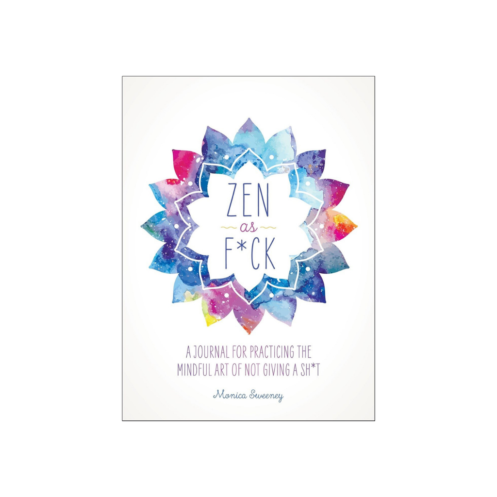 Zen as Fuck - A Journal for Practising the Mindful Art of not giving a Shit // By Monica Sweeney | Books
