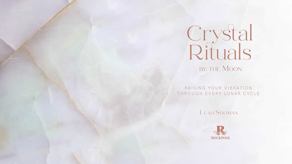 Crystal Rituals by the Moon: Raising Your Vibration through Every Lunar Cycle