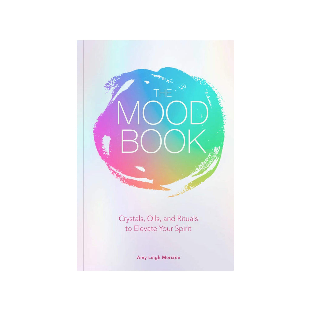 The Mood Book: Crystals, Oils, and Rituals to Elevate Your Spirit by Amy Leigh Mercree | Books
