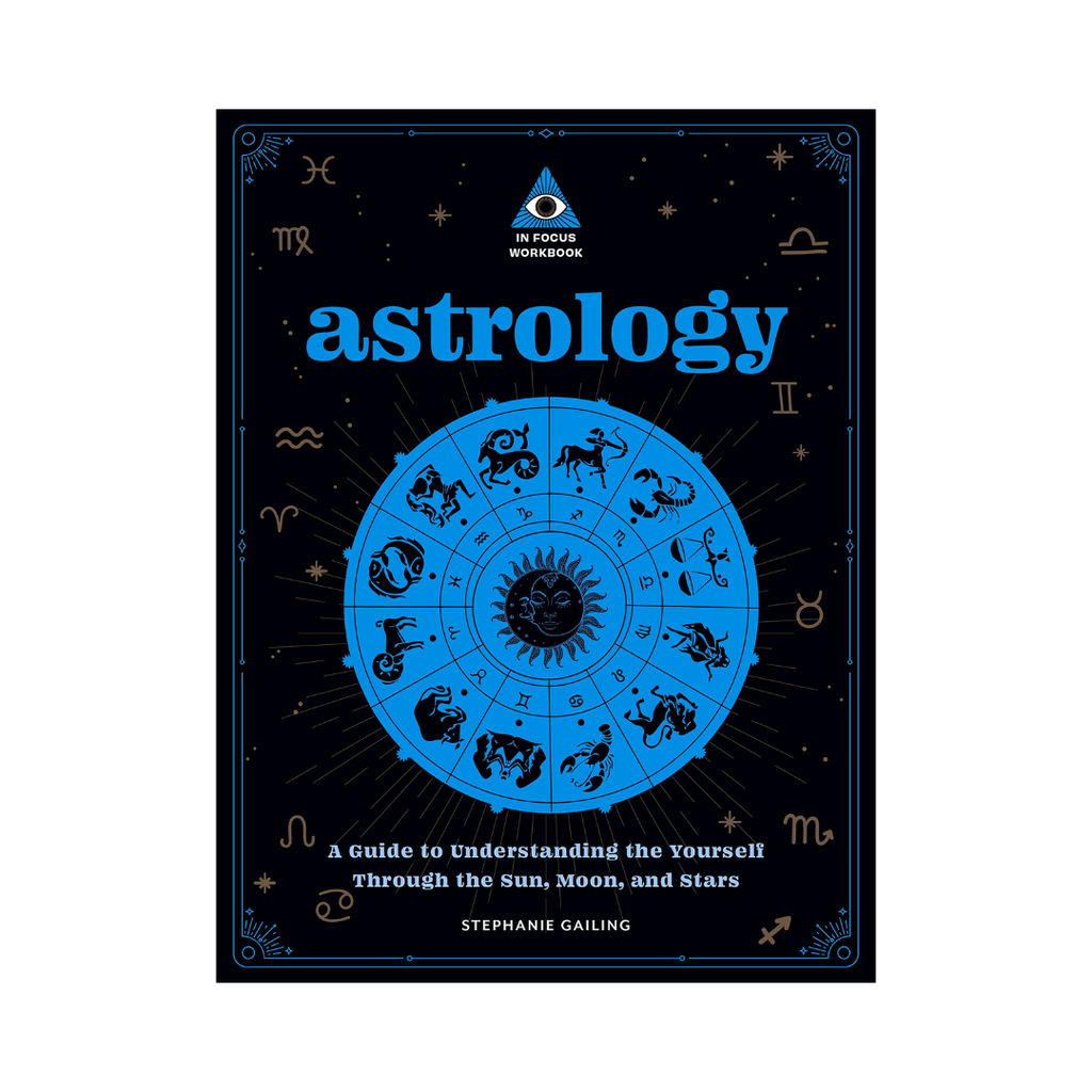 Astrology: An In Focus Workbook: A Guide to Understanding Yourself Through the Sun, Moon, and Stars