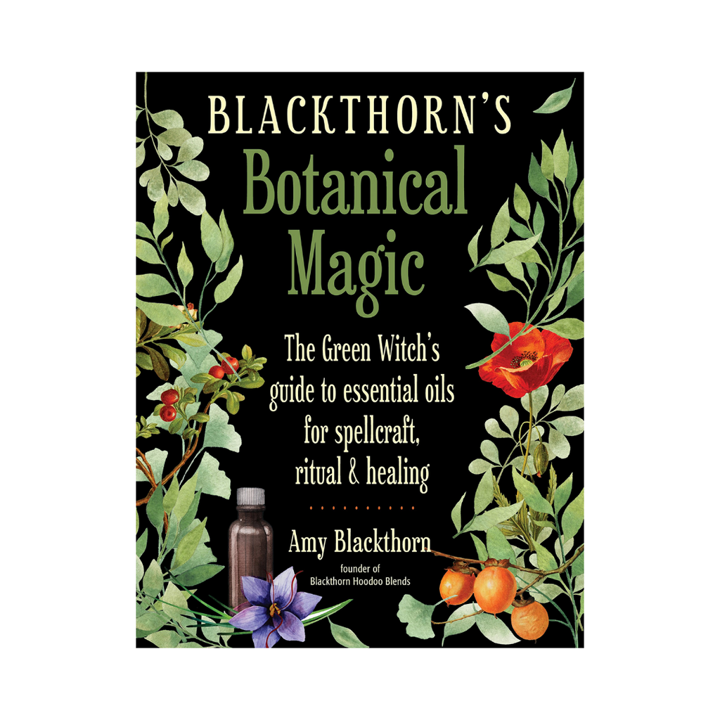 Blackthorn's Botanical Magic: The Green Witch’s Guide to Essential Oils for Spellcraft, Ritual & Healing | Books