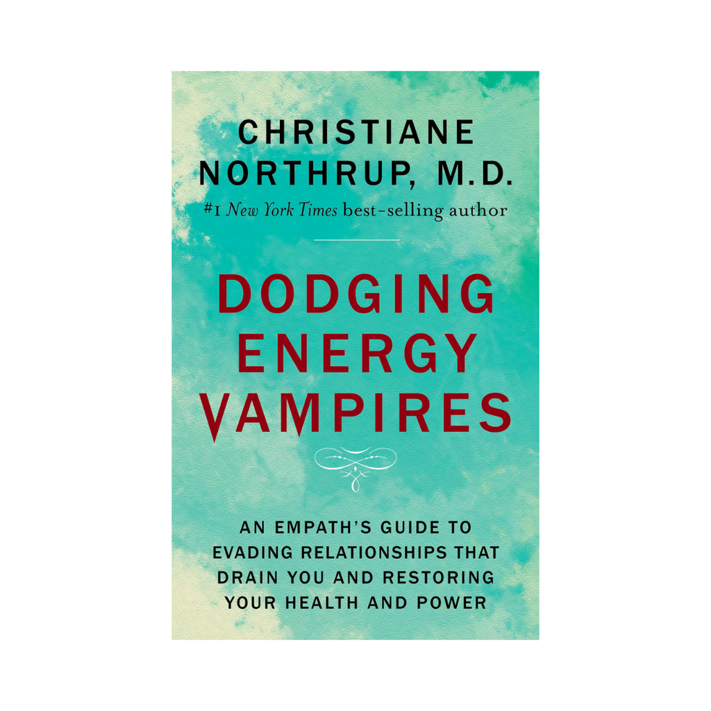 Dodging Energy Vampires: An Emotional And Physical Healing Manual For Empaths And Other Highly Sensitive People