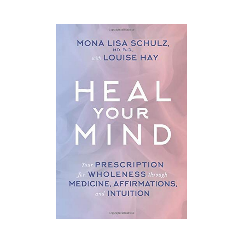 Heal Your Mind: Your Prescription for Wholeness through Medicine, Affirmations, and Intuition // by Louise Hay | Books