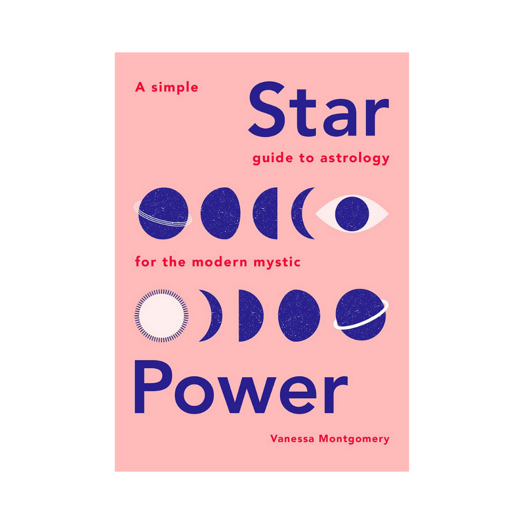 Star Power: A Simple Guide to Astrology for the Modern Mystic // by Vanessa Montgomery | Books