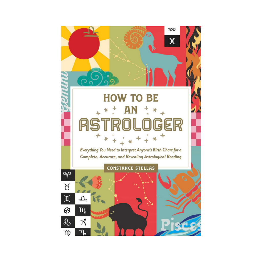 How to be an Astrologer: Everything You Need to Interpret Anyone's Birth Chart for a Complete, Accurate, and Revealing Astrological Reading | Books