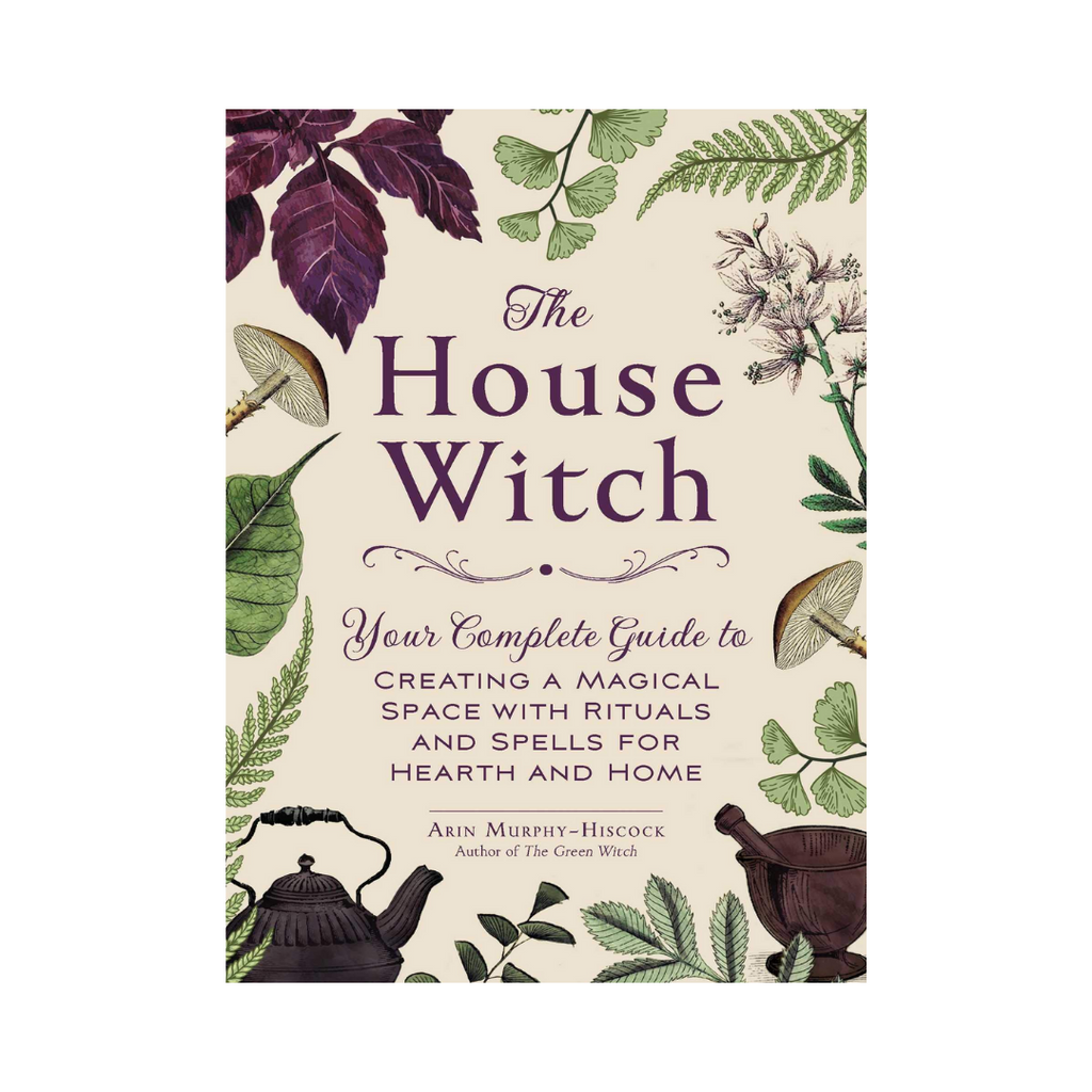 The House Witch: Your Complete Guide to Creating a Magical Space // by Arin Murphy-Hiscock | Books