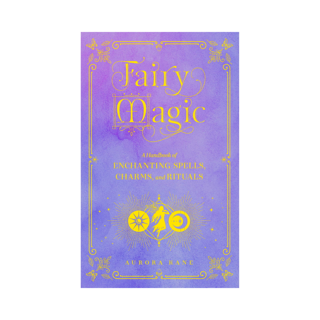 Fairy Magic: A Handbook of Enchanting Spells, Charms, and Rituals | Books