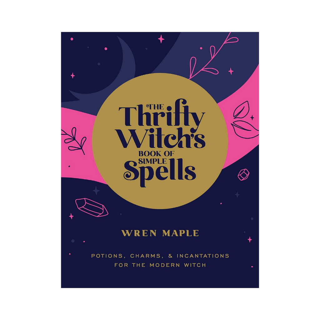 The Thrifty Witch's Book of Simple Spells: Potions, Charms, and Incantations for the Modern Witch | Books