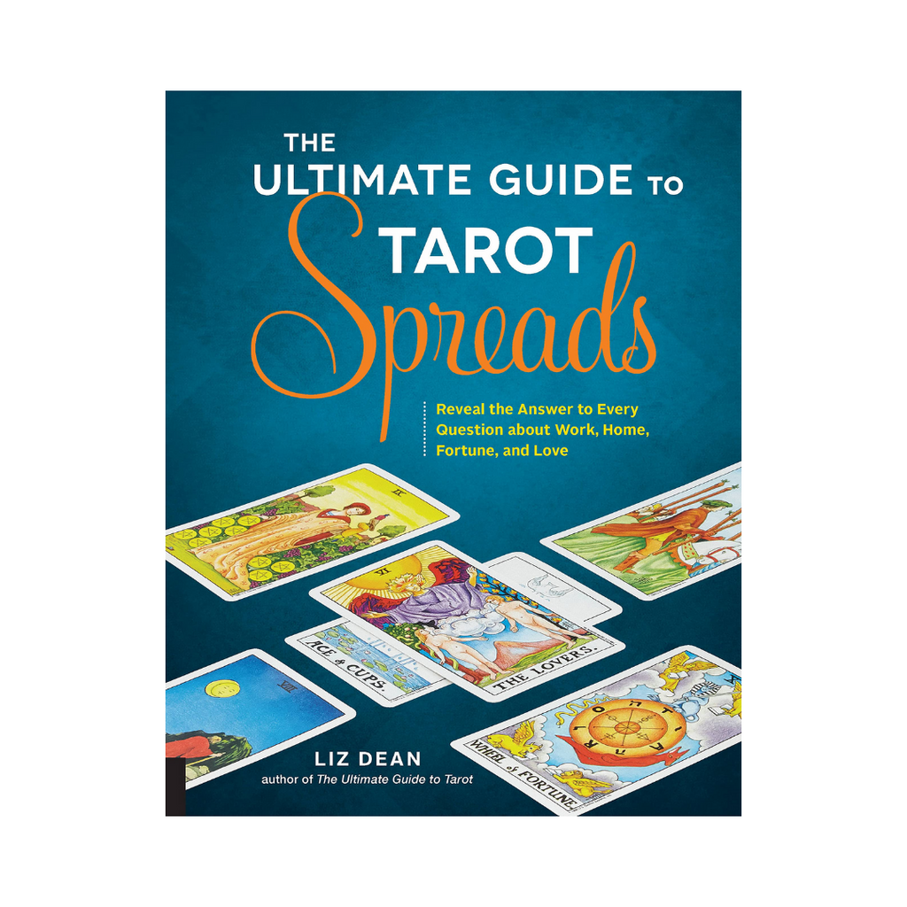 The Ultimate Guide to Tarot Spreads: Reveal the Answer to Every Question About Work, Home, Fortune, and Love | Books
