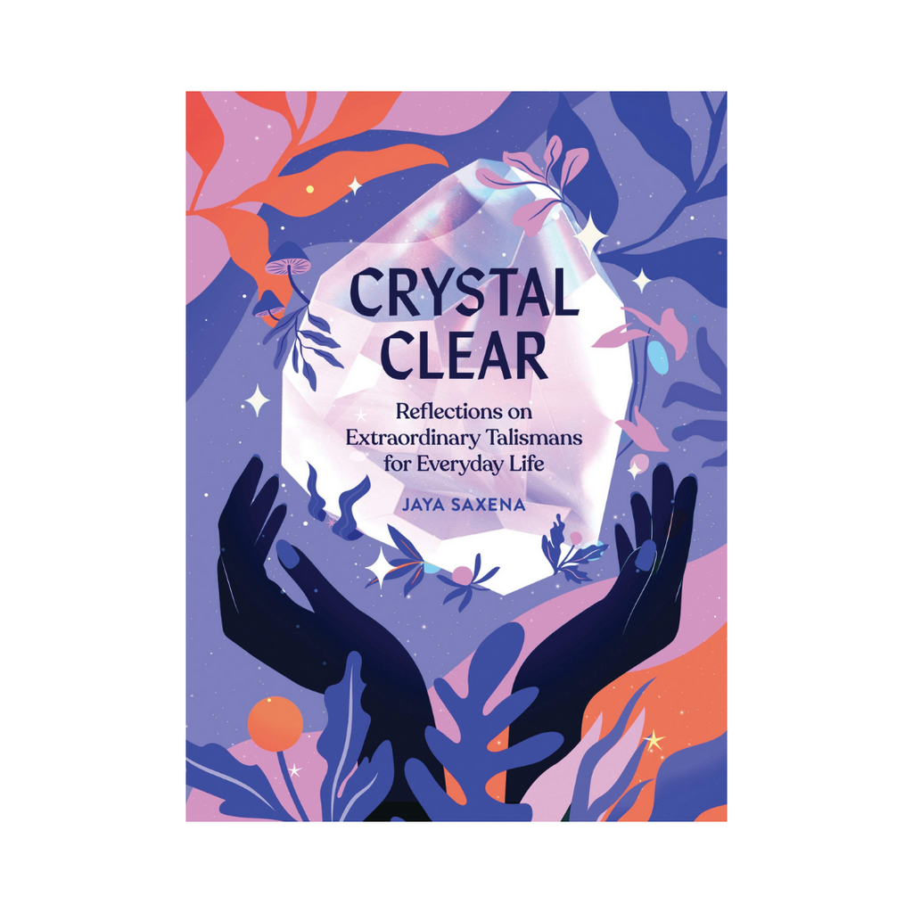 Crystal Clear: Reflections on Extraordinary Talismans for Everyday Life | Books