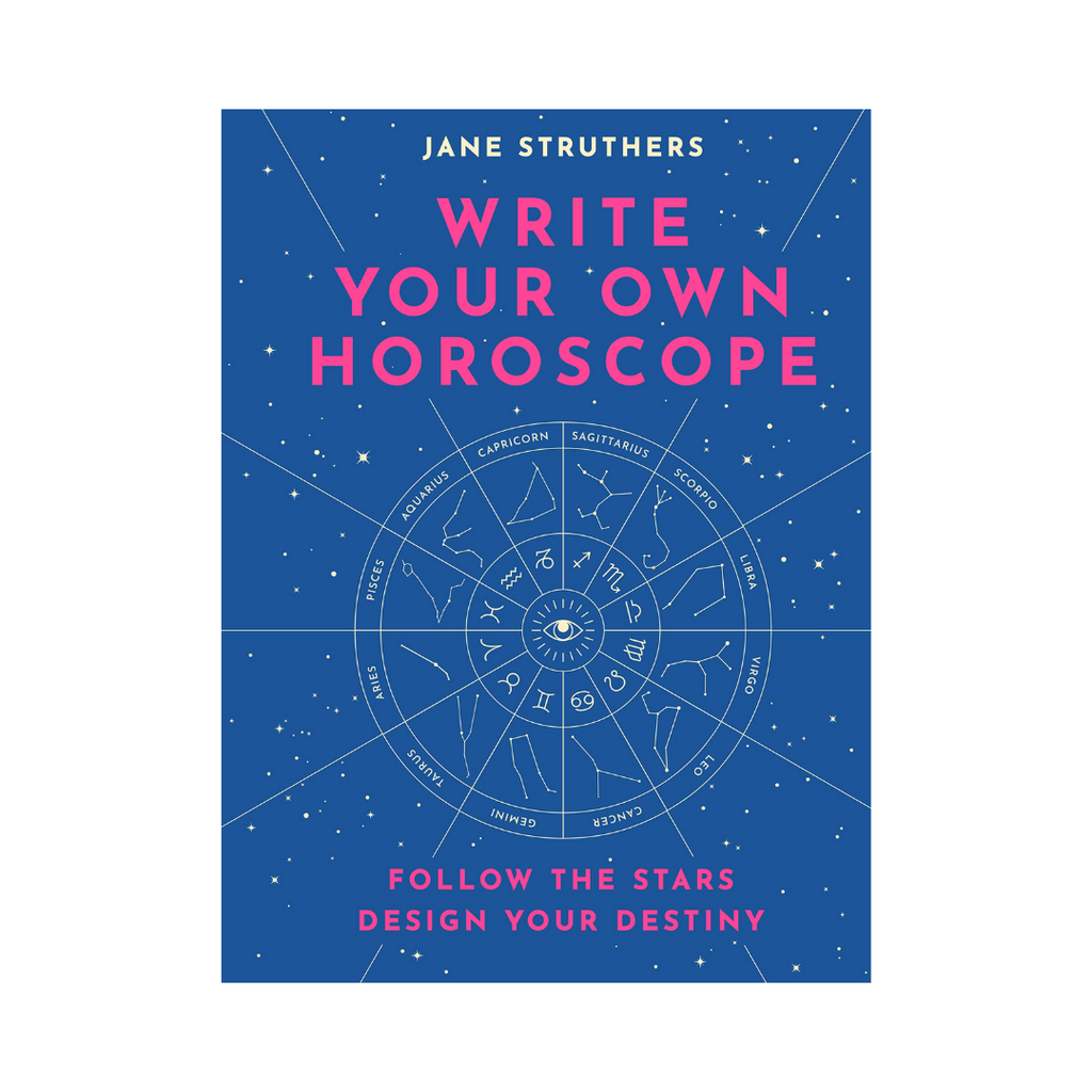 Write Your Own Horoscope: Follow the Stars, Design your Destiny | Books