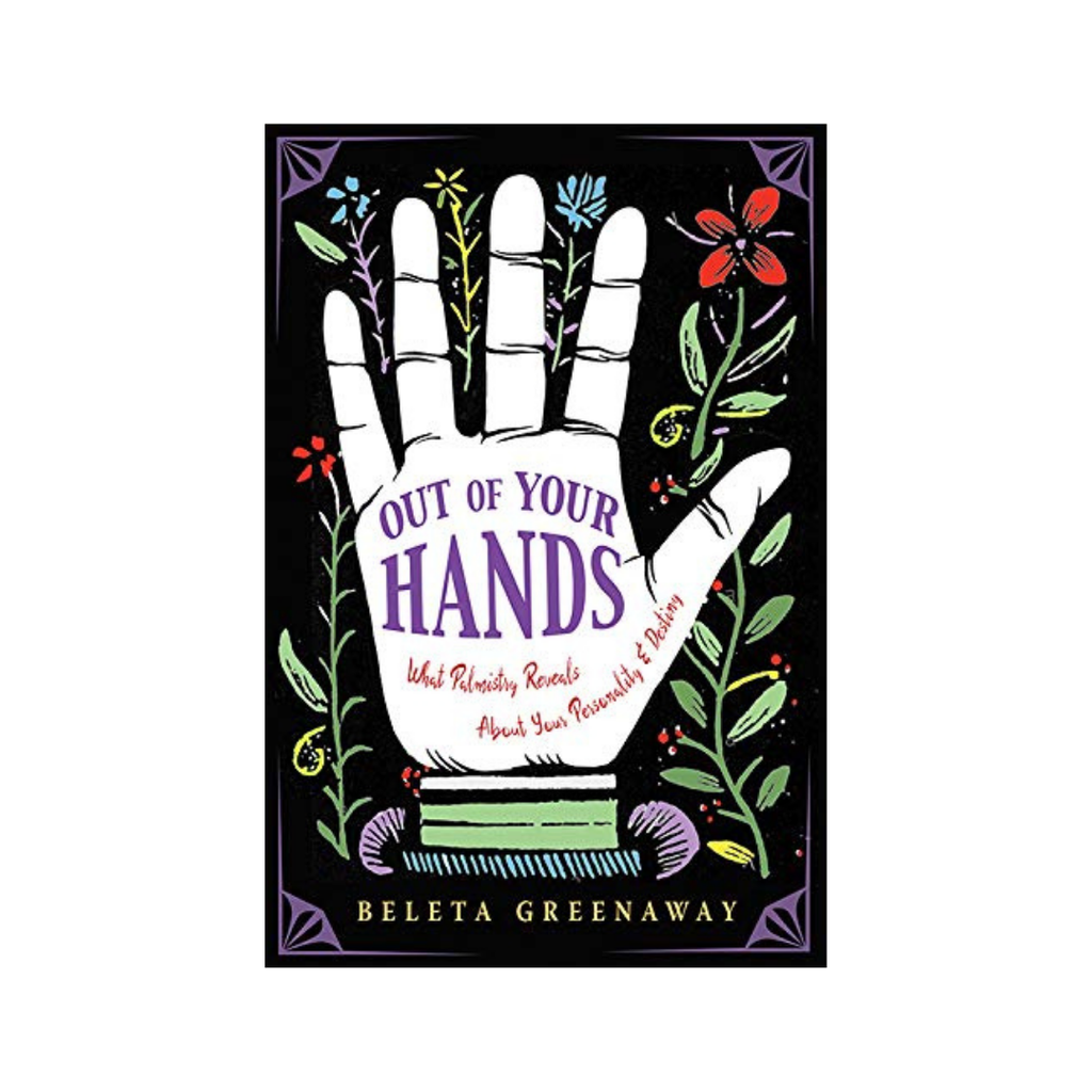 Out of Your Hands: What Palmistry Reveals about Your Personality and Destiny // by Greenaway Beleta | Books