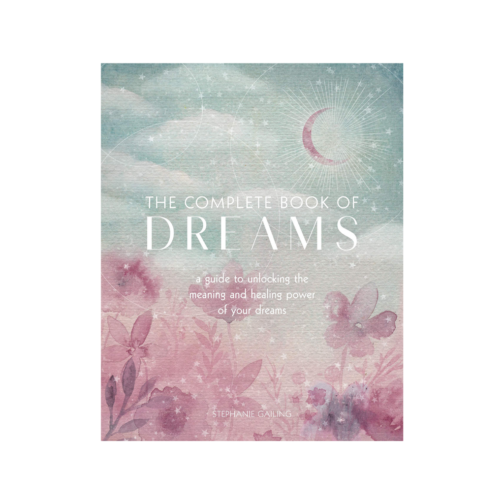 The Complete Book of Dreams: A Guide to Unlocking the Meaning and Healing Power of Your Dreams  by Stephanie Gailing | Books