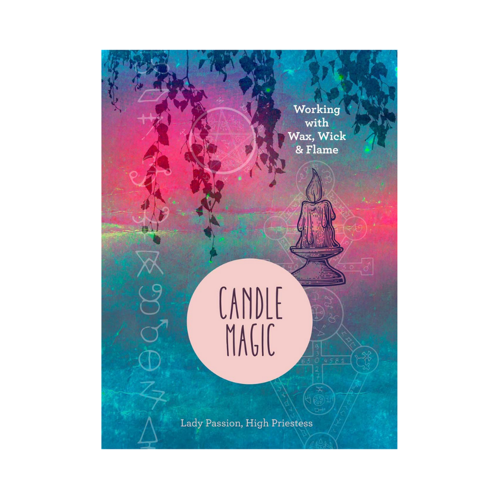 Candle Magic: Working with Wax, Wick & Flame // by Lady Passion | Books