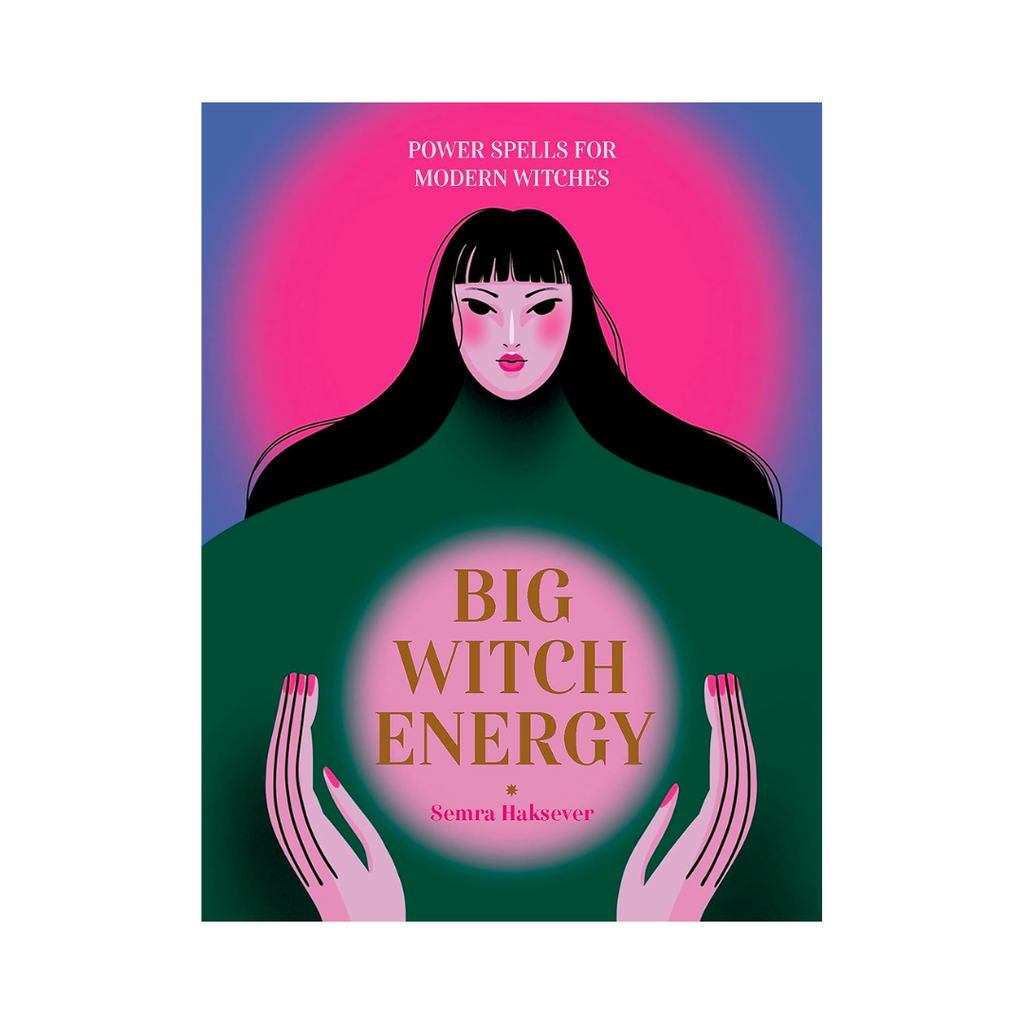Big Witch Energy: Power Spells for Modern Witches