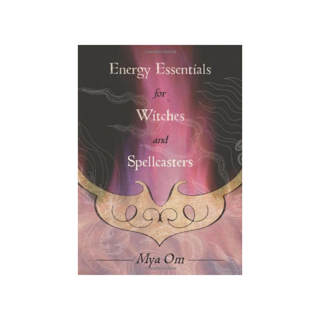 Energy Essentials for Witches and Spellcasters // Mya Om | Books