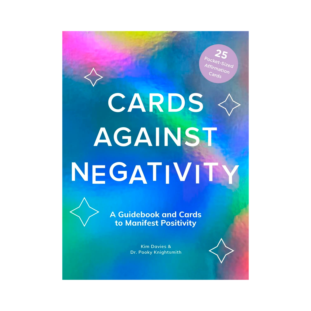 Cards Against Negativity: A Guidebook and Cards to Manifest Positivity