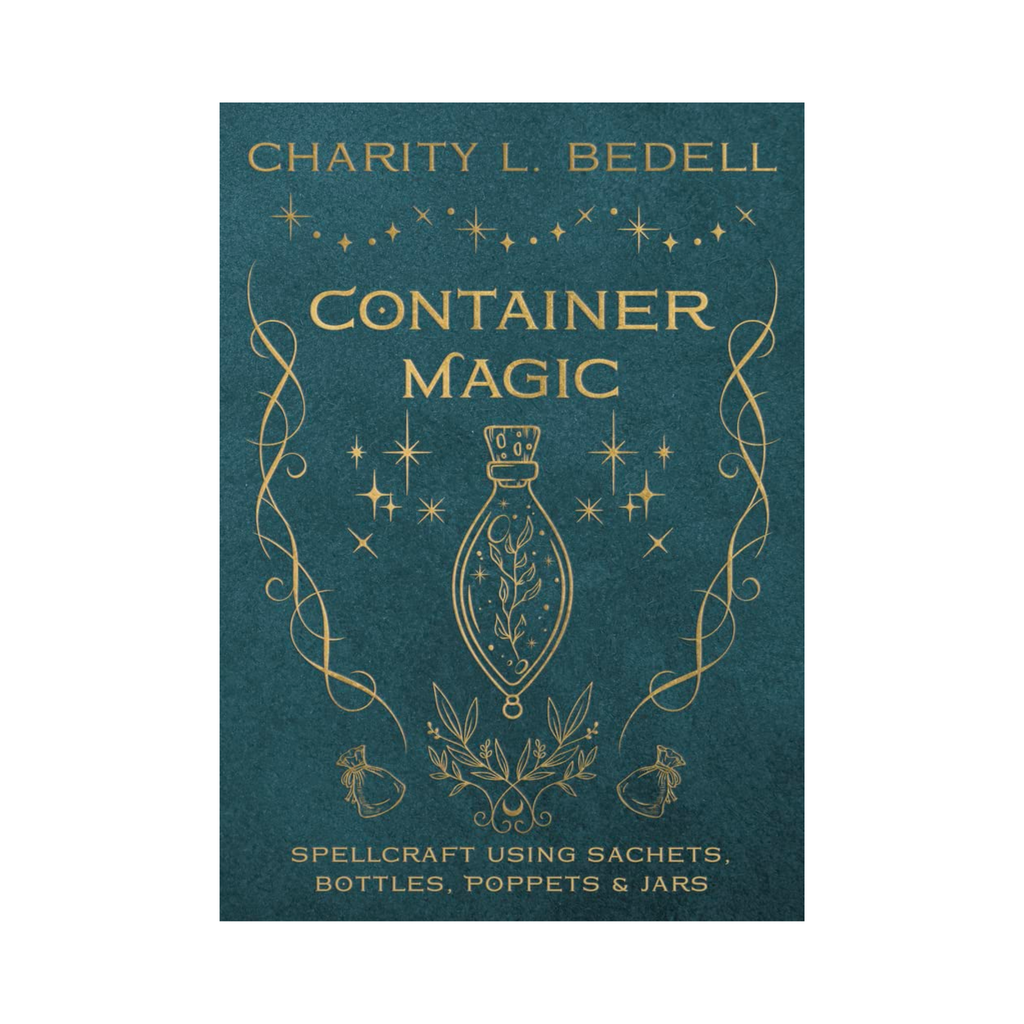 Container Magic: Spellcraft Using Sachets, Bottles, Poppets & Jars
