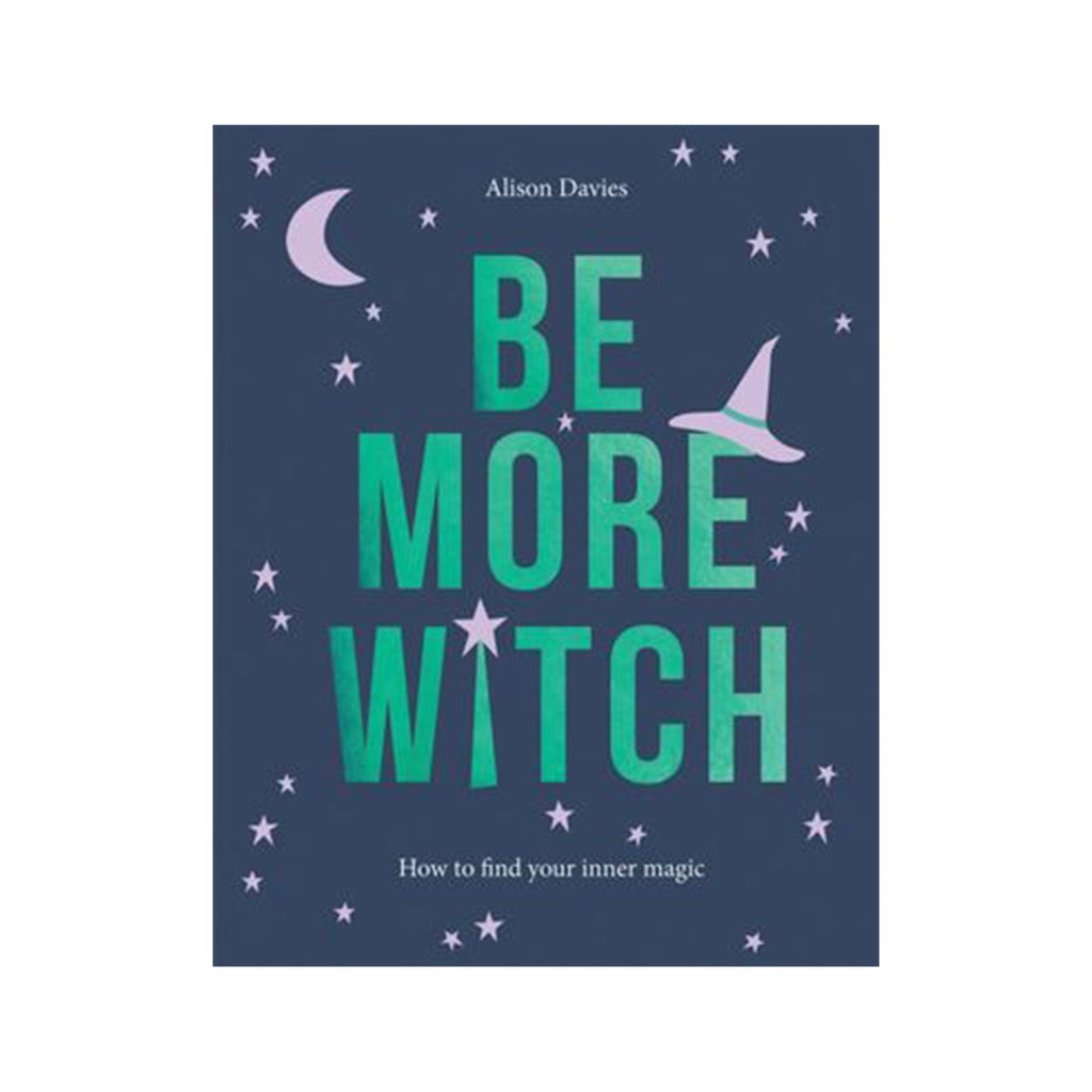 Be More Witch: How to Find Your Inner Magic by Alison Davies | Books