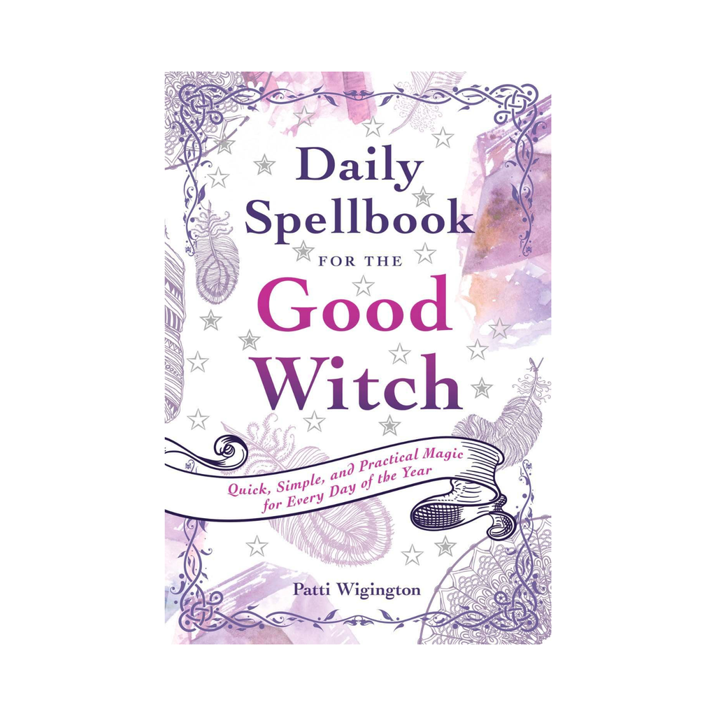 Daily Spellbook for the Good Witch: Quick, Simple, and Practical Magic for Every Day of the Year