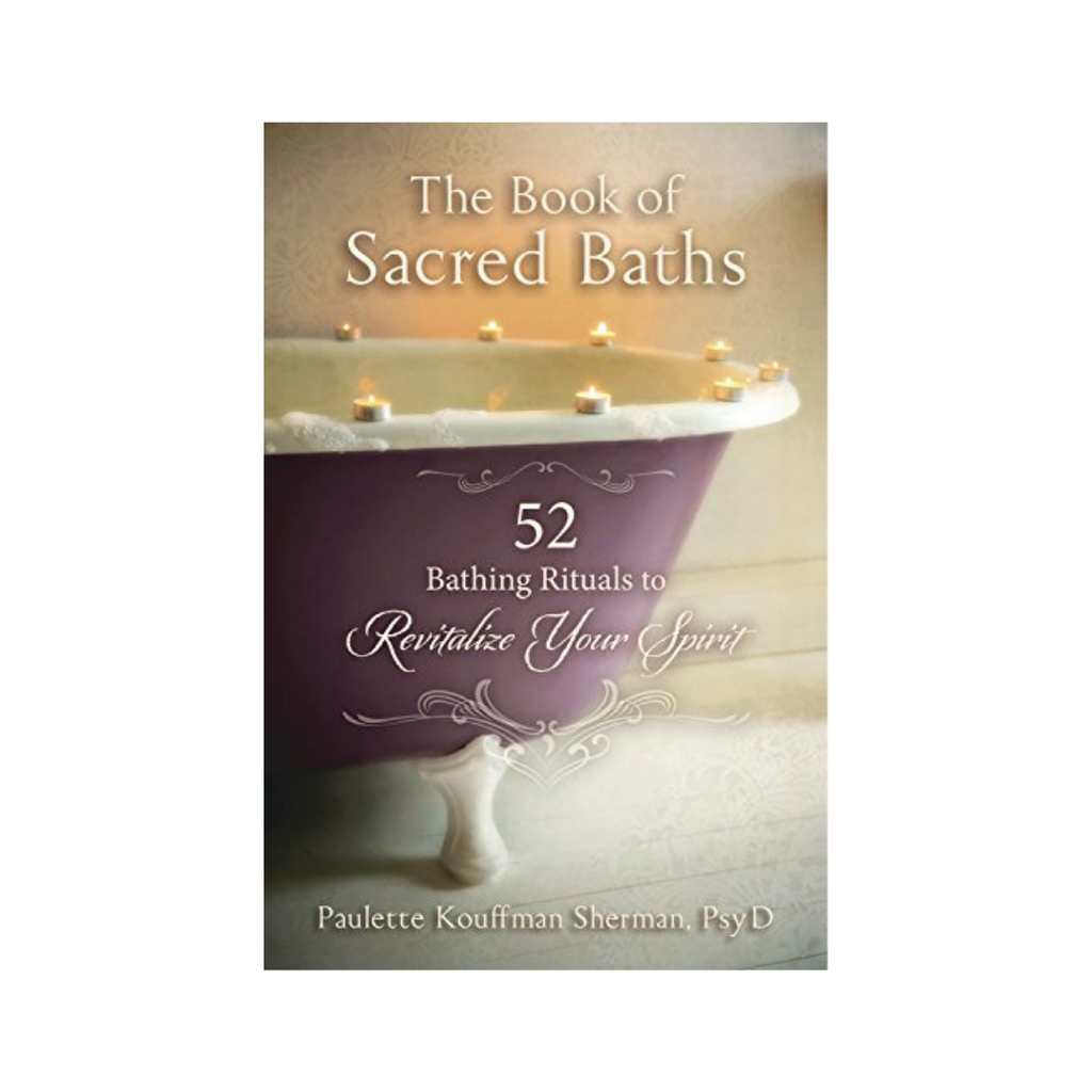 The Book of Sacred Baths: 52 Bathing Rituals // Paulette Kouffman Sherman | Books