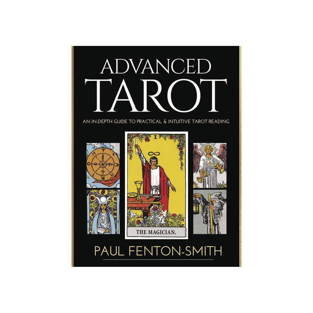 Advanced Tarot: An In-depth Guide to Practical & Intuitive Tarot Reading // Paul Fenton Smith | Books