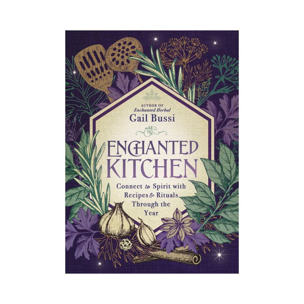 Enchanted Kitchen: Connect to Spirit with Recipes & Rituals through the Year