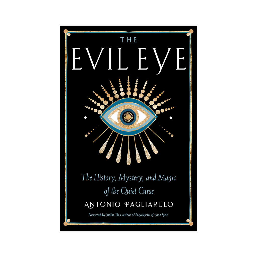 The Evil Eye: The History, Mystery, and Magic of the Quiet Curse